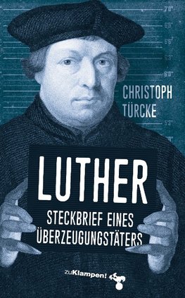 Luther - Steckbrief eines Überzeugungstäters