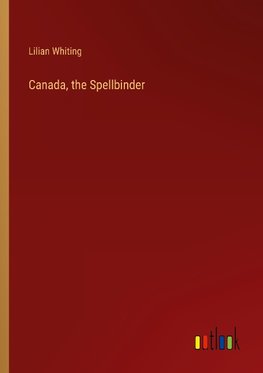 Canada, the Spellbinder