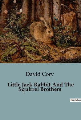 Little Jack Rabbit And The Squirrel Brothers