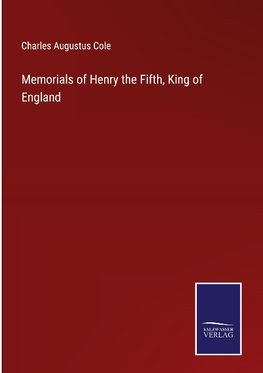 Memorials of Henry the Fifth, King of England