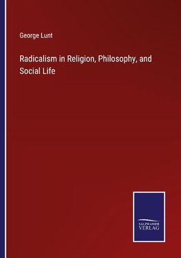 Radicalism in Religion, Philosophy, and Social Life