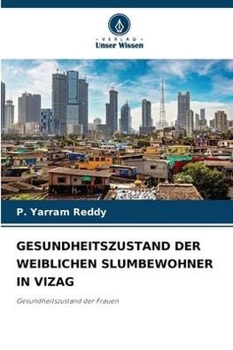 GESUNDHEITSZUSTAND DER WEIBLICHEN SLUMBEWOHNER IN VIZAG