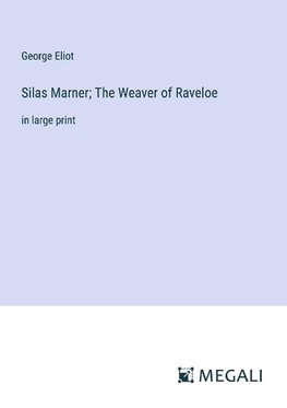 Silas Marner; The Weaver of Raveloe