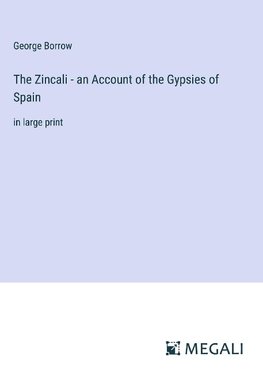 The Zincali - an Account of the Gypsies of Spain