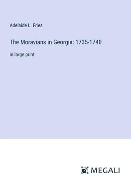 The Moravians in Georgia: 1735-1740