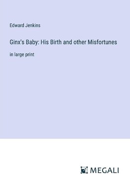 Ginx's Baby: His Birth and other Misfortunes