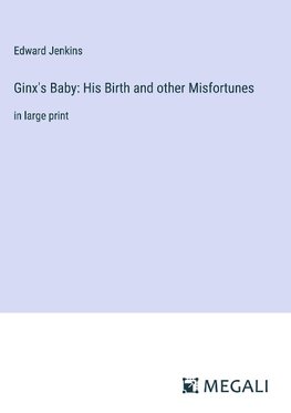 Ginx's Baby: His Birth and other Misfortunes