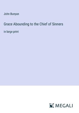 Grace Abounding to the Chief of Sinners