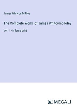 The Complete Works of James Whitcomb Riley