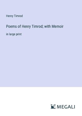 Poems of Henry Timrod; with Memoir