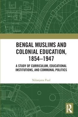 Bengal Muslims and Colonial Education, 1854-1947