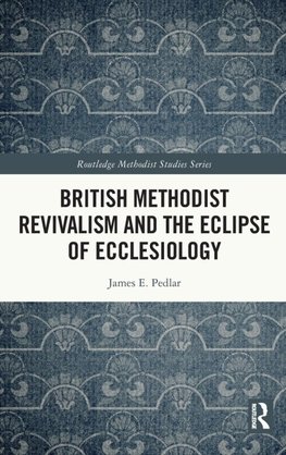 British Methodist Revivalism and the Eclipse of Ecclesiology