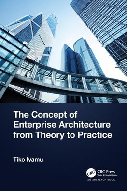 The Concept of Enterprise Architecture from Theory to Practice