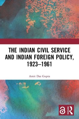 The Indian Civil Service and Indian Foreign Policy, 1923-1961