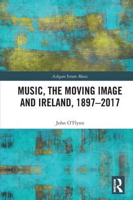 Music, the Moving Image and Ireland, 1897-2017