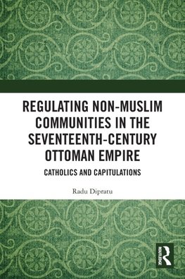 Regulating Non-Muslim Communities in the Seventeenth-Century Ottoman Empire