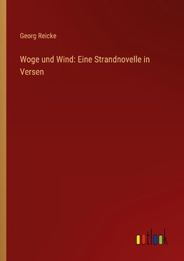 Woge und Wind: Eine Strandnovelle in Versen