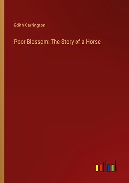 Poor Blossom: The Story of a Horse