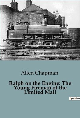 Ralph on the Engine: The Young Fireman of the Limited Mail