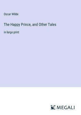 The Happy Prince, and Other Tales