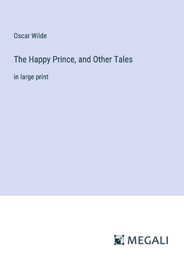 The Happy Prince, and Other Tales