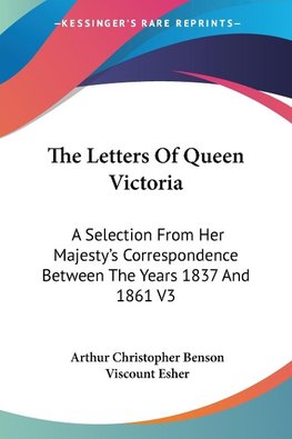 The Letters Of Queen Victoria