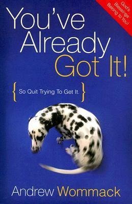 You've Already Got It!: So Quit Trying to Get It