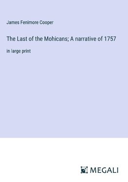 The Last of the Mohicans; A narrative of 1757