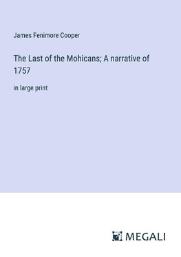 The Last of the Mohicans; A narrative of 1757