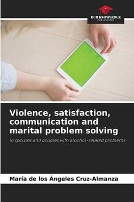 Violence, satisfaction, communication and marital problem solving