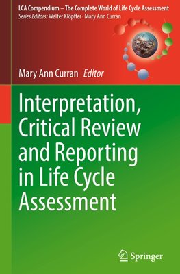 Interpretation, Critical Review and Reporting in Life Cycle Assessment