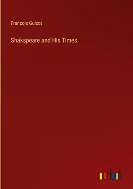 Shakspeare and His Times