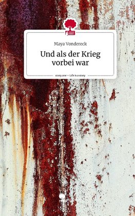 Und als der Krieg vorbei war. Life is a Story - story.one