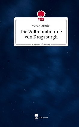 Die Vollmondmorde von Dragsburgh. Life is a Story - story.one