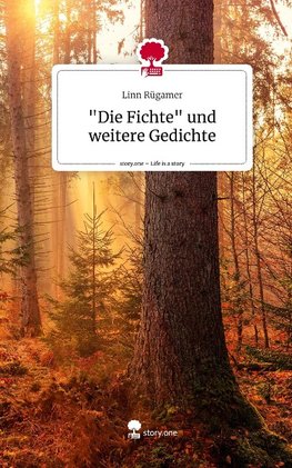 "Die Fichte" und weitere Gedichte. Life is a Story - story.one