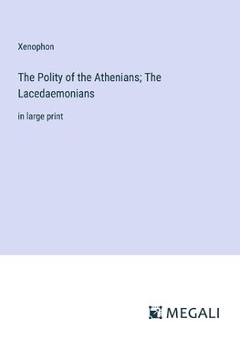 The Polity of the Athenians; The Lacedaemonians