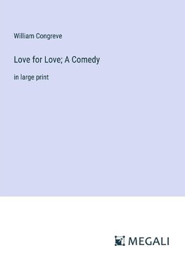 Love for Love; A Comedy