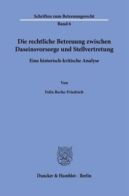 Die rechtliche Betreuung zwischen Daseinsvorsorge und Stellvertretung.