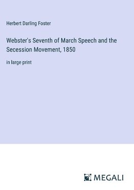 Webster's Seventh of March Speech and the Secession Movement, 1850