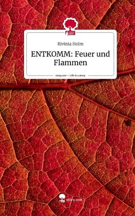 ENTKOMM: Feuer und Flammen. Life is a Story - story.one