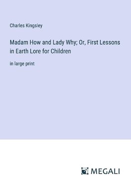 Madam How and Lady Why; Or, First Lessons in Earth Lore for Children