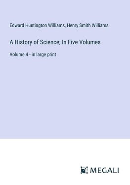 A History of Science; In Five Volumes