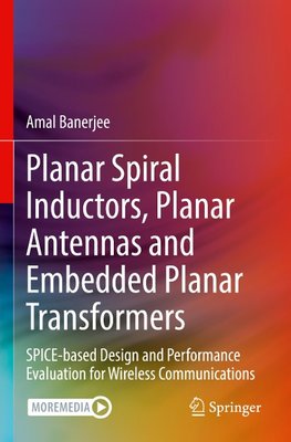 Planar Spiral Inductors, Planar Antennas and Embedded Planar Transformers