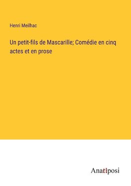 Un petit-fils de Mascarille; Comédie en cinq actes et en prose