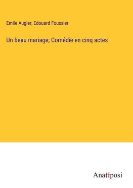 Un beau mariage; Comédie en cinq actes