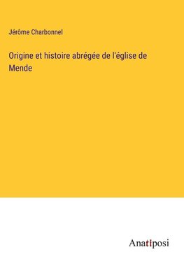 Origine et histoire abrégée de l'église de Mende