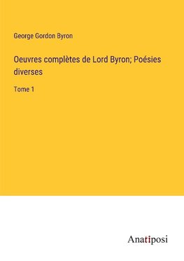 Oeuvres complètes de Lord Byron; Poésies diverses