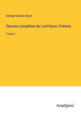 Oeuvres complètes de Lord Byron; Poëmes