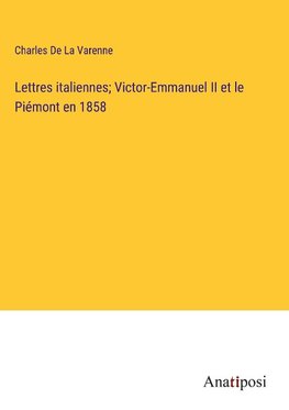 Lettres italiennes; Victor-Emmanuel II et le Piémont en 1858