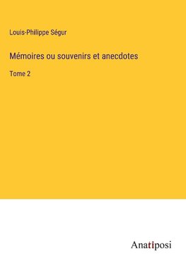 Mémoires ou souvenirs et anecdotes